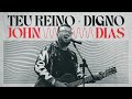 Teu Reino Digno Ao Vivo John Dias