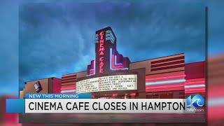 Cinema Cafe in Hampton has closed