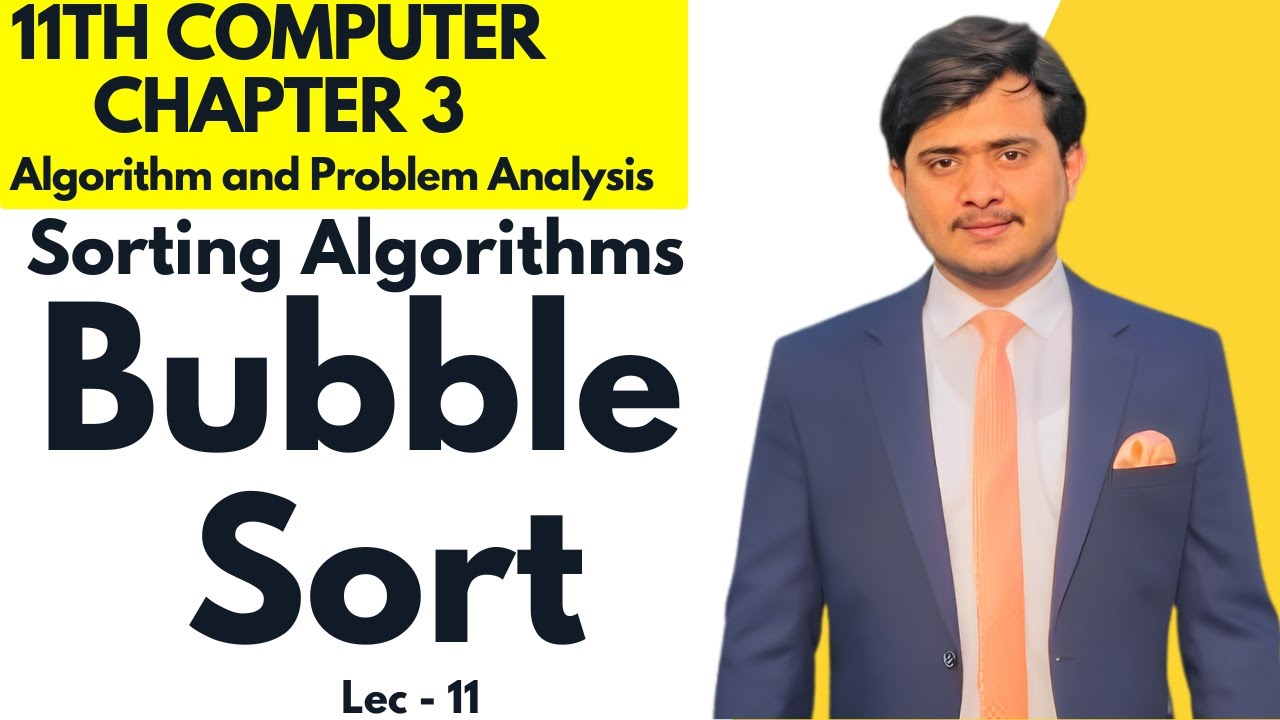 Bubble Sort Algorithm | Sorting Algorithms | 11th Computer - Chapter 3 - Lec 11