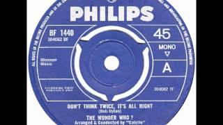 Wonder Who – “Don’t Think Twice, It’s All Right” (UK Philips) 1965
