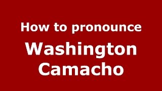 How to pronounce Washington Camacho
