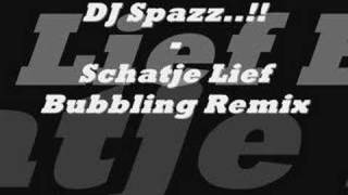 DJ Spazz..!! - Schatje Lief Bubbling Remix..
