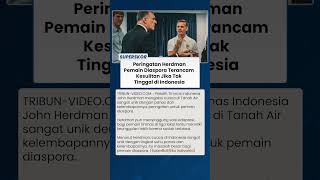 John Herdman Sebut Cuaca Indonesia Masalah Besar bagi Pemain Diaspora Jika Tak Menetap