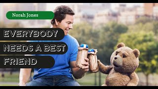 Norah Jones -  Everybody Needs a Best Friend (from the movie &quot;Ted&quot;, with Lyrics)