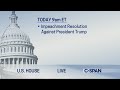 U.S. House: Debate on Impeachment Resolution Against President Trump U.S. House: Debate on Impeachment Resolution Against President Trump