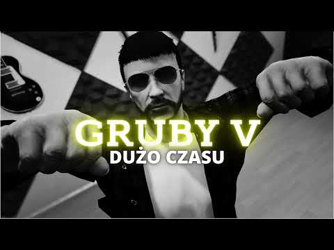 GRUBY V - DUŻO CZASU