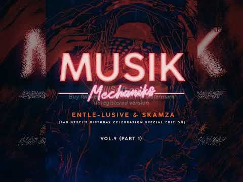 Musik Mechaniks Vol 9 Part1  mixed by Enhle lusive & Skamza Tar Ntsei Birthday Celebration Special E
