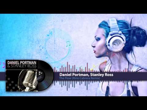 Daniel Portman, Stanley Ross -- The Flow (Rino Cabrera Remix) [HD]