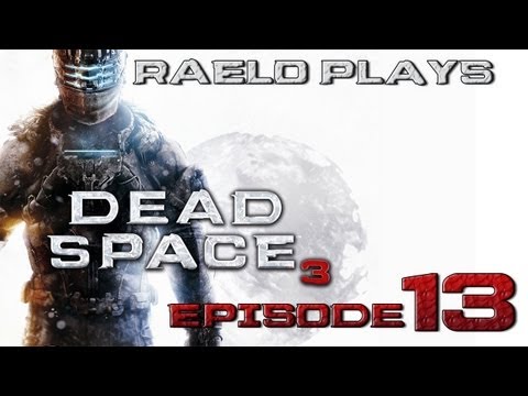 Let's Play: Dead Space 3 Ep. 13 [Sacrifice]