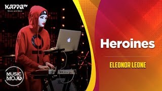 Heroines - Eleonor Leone - Music Mojo Season 6 - Kappa TV