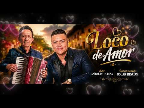 Loco De Amor - Anibal De La Rosa & Oscar Rincon