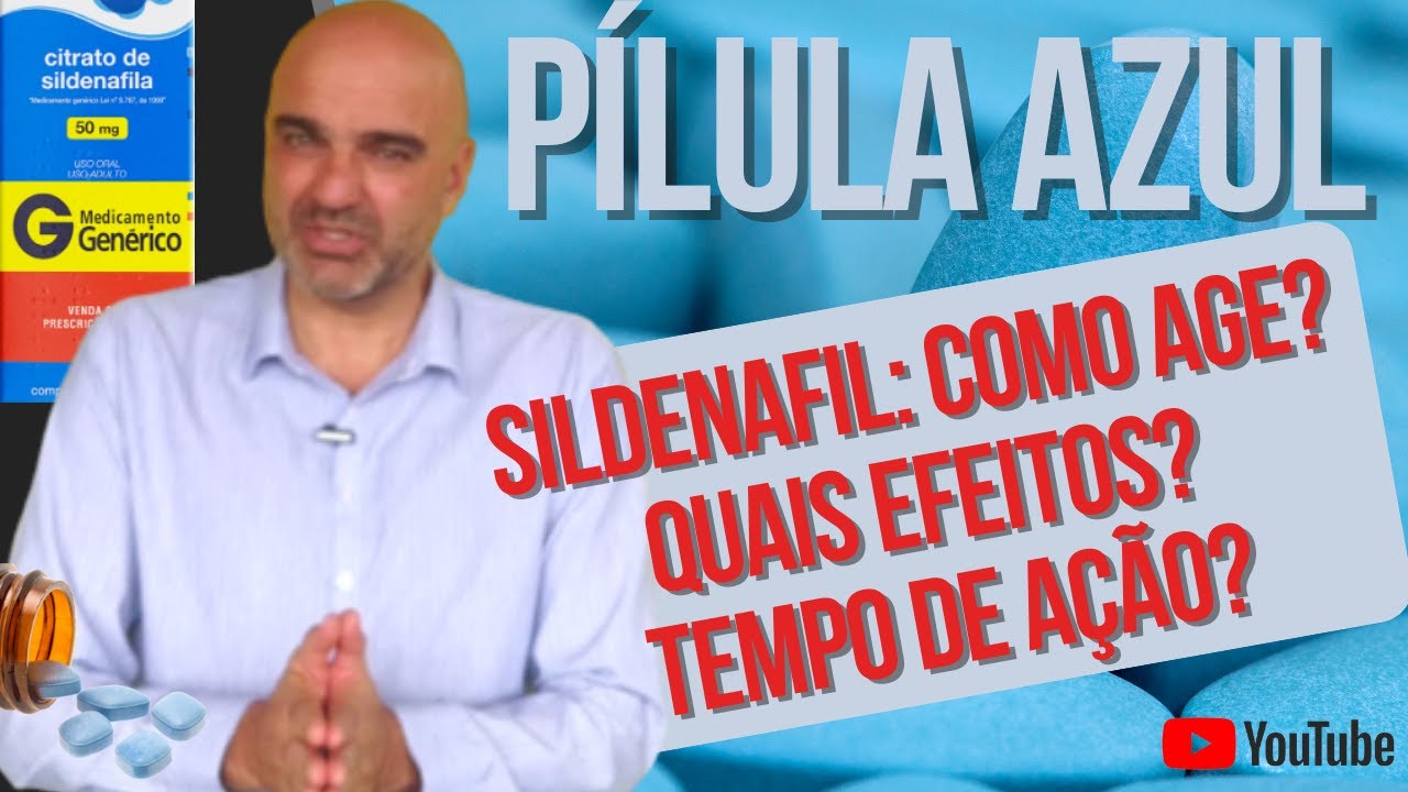 SILDENAFILA - Viagra: como age? Quais efeitos? Quando não tomar? Tempo de ação?