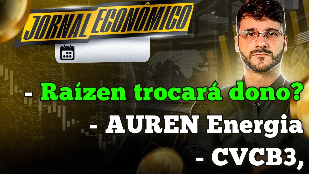 🕕💲JORNAL ECONÔMICO - Tensões se aliviam. Raízen trocará de Dono? Auren Energia, CVC, Master Preso