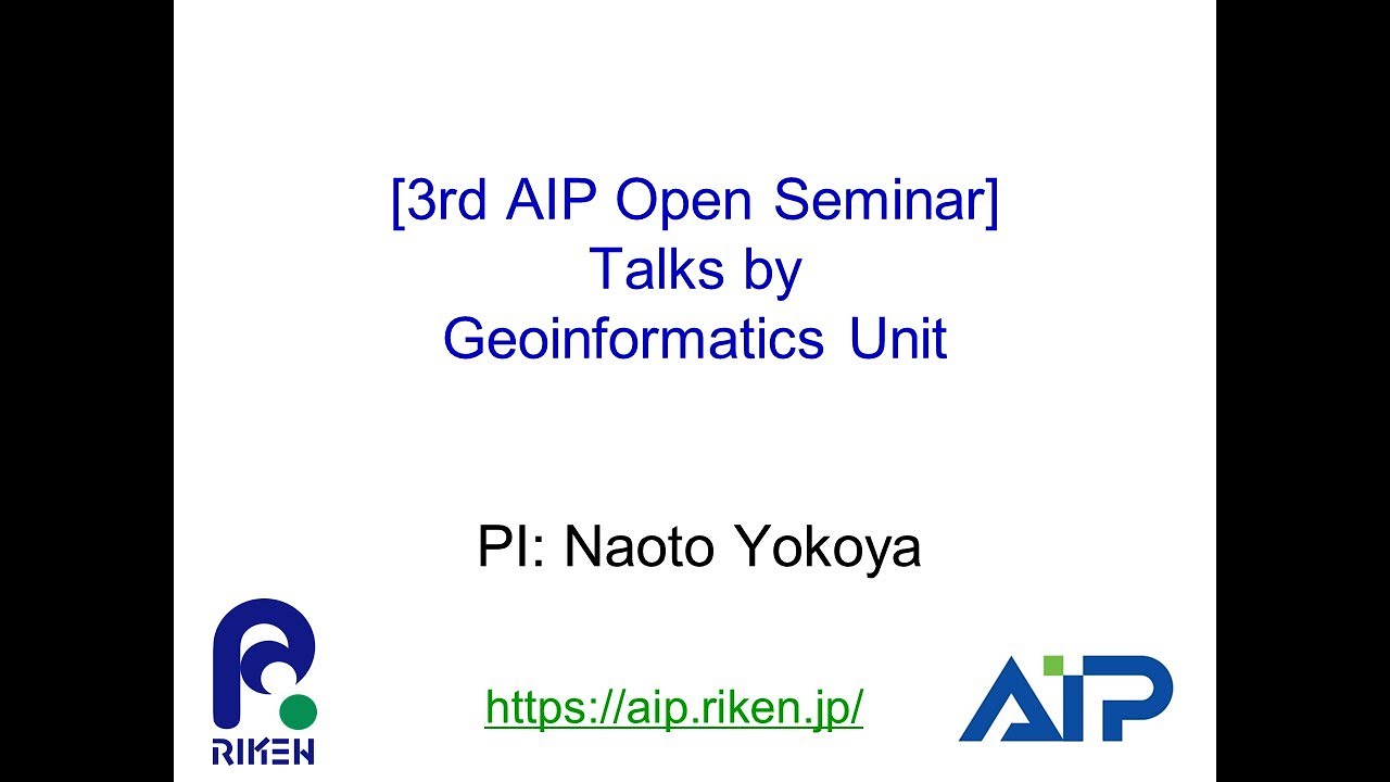 AIP Open Seminar #3: Geoinformatics Unit (PI: Naoto Yokoya) thumbnails