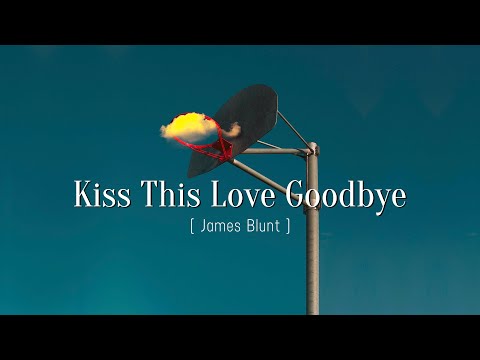 Kiss This Love Goodbye - James Blunt