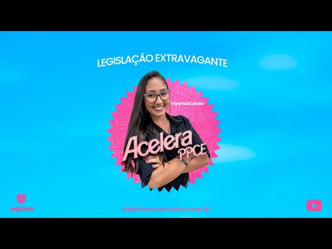 ACELERA PPCE | Legislação Extravagante:  Abuso de Autoridade (13.869/2019). Profª. Klysmani Alves.