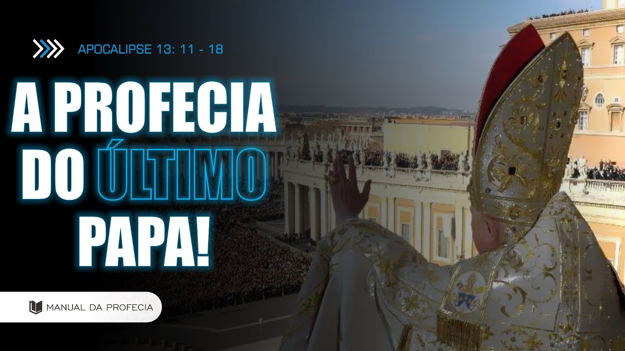 APOCALIPSE 13: 11 - 18 [O LEVANTAR DO ÚLTIMO PAPA!] #APOCALIPSE #PROFECIA @manualdaprofecia​