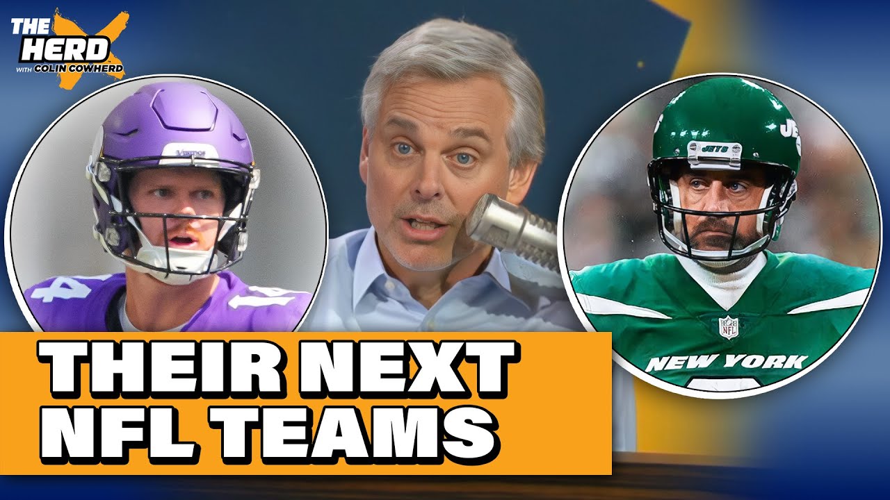 Colin Cowherd predicts NFL teams to sign Aaron Rodgers & Sam Darnold after Jets & Vikings | THE HERD