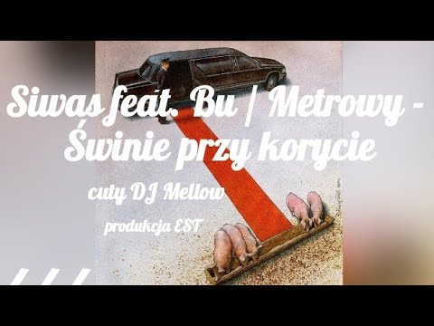 Siwas feat. Bu / Metrowy / DJ Mellow - Świnie przy korycie prod. EST