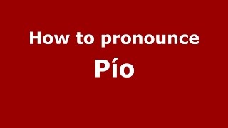 How to pronounce Pío