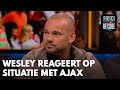 Wesley reageert op situatie met Ajax, gesprek met F-side en uitspraak Johan Derksen