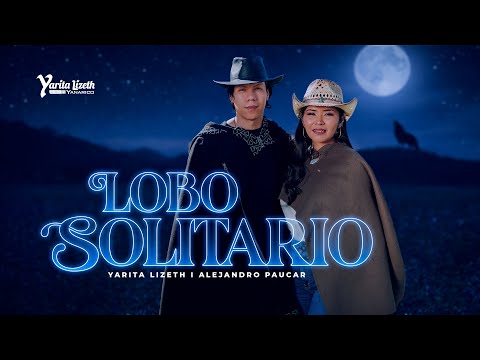 Lobo Solitario - Yarita Lizeth Yanarico x Alejandro Paucar (Videoclip Oficial) 