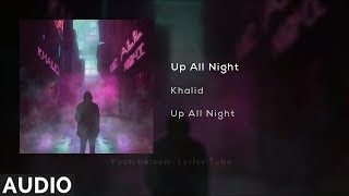 Khalid - Up All Night (Audio) Khalid - Up All Night (Audio)