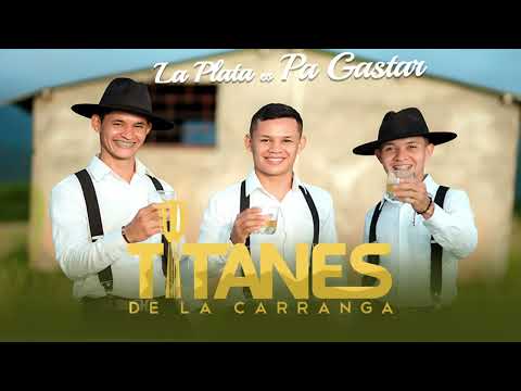 Titanes de la Carranga - La Plata es pa Gastar