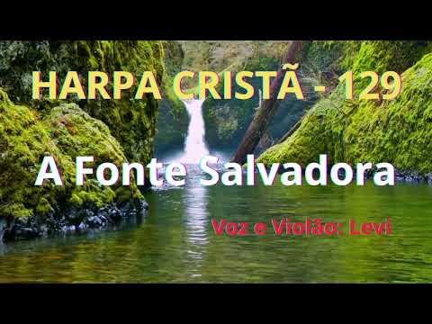 Harpa Cristã - 129 - A Fonte Salvadora - Levi - com letra