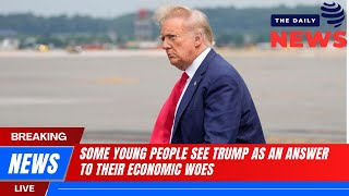 DAILY NEWS 22 - 4 | SOME YOUNG PEOPLE SEE TRUMP AS AN ANSWER TO THEIR ECONOMIC WOES
