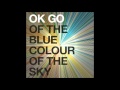 OK Go - Of The Blue Colour of The Sky 