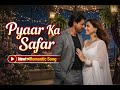 Pyaar Ka Safar New Indian Romantic Song Sharukh Khan X Aamna Sharif Bollywood Song