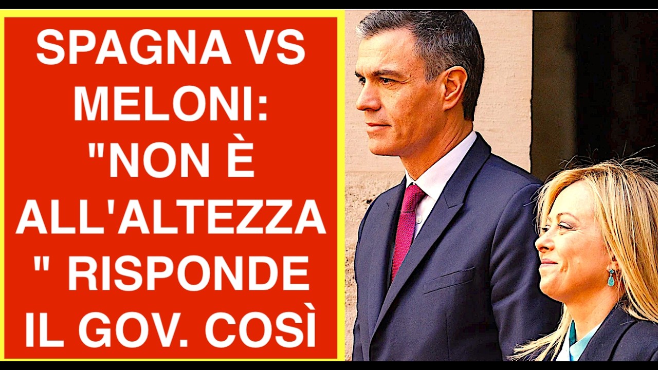 SPAGNA VS MELONI: "NON È ALL'ALTEZZA" RISPONDE IL GOVERNO ITALIANO COSÌ