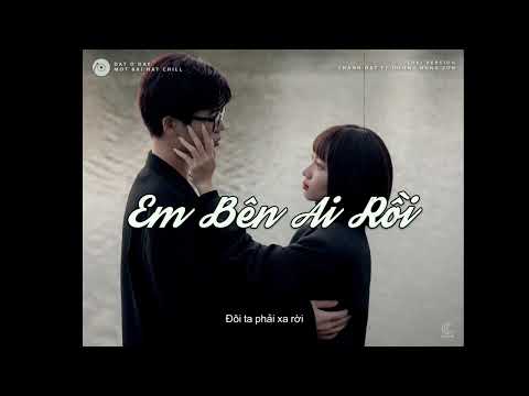 Em bên ai rồi [ Lofi Ver ] - Thành Đạt x Dương Hùng Sơn (ft HuyD) | Nhạc Chill Nhẹ Nhàng Tâm Trạng