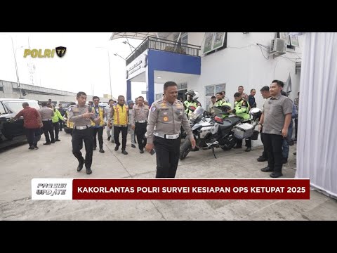 PRESISI UPDATE: KAKORLANTAS POLRI SURVEI KESIAPAN OPS KETUPAT 2025 01/03/2025 14.00