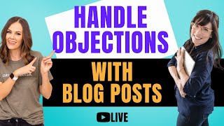 How we Handle Objections with Blog Posts (so Clients Come Ready-to-Buy!)