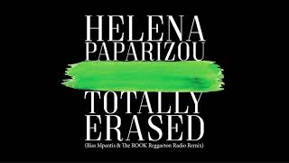 Helena Paparizou - Totally Erased (Ilias Mpantis &amp; The ROOK Reggaeton Radio Remix)