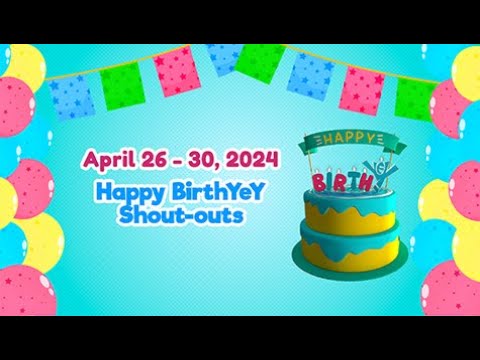 April 26 – 30, 2024 Happy BirthYeY Shout-out