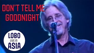 Lobo - Don't Tell Me Goodnight (Live in Asia)