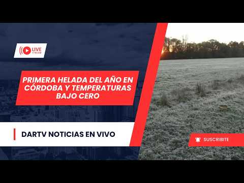 PRIMERA HELADA DEL AÑO EN CÓRDOBA Y TEMPERATURAS BAJO CERO | DARTV NOTICIAS