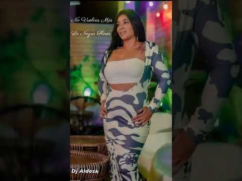 La Negra Flores No Vuelvas Más Remix Dj Aldeskuido