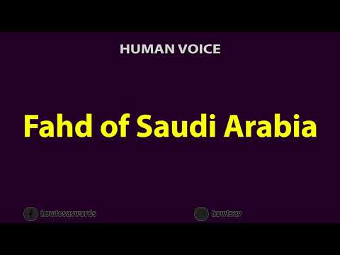 How To Pronounce Fahd of Saudi Arabia