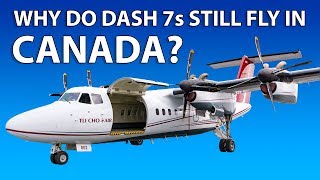 Why Do Dash 7s Still Fly in Canada?