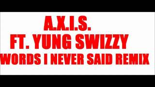 Words I Never Said Remix - A.X.I.S. Ft. Yung Swizzy (Lupe Fiasco Ft. Skylar Grey Cover Remix)