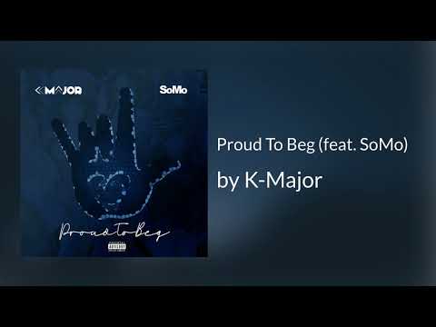 K-Major - Proud To Beg ft SoMo