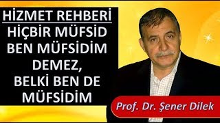 Prof. Dr. Şener Dilek - Hizmet Rehberi-Sh161-Hiçbir Müfsid Ben Müfsidim Demez, Belki Ben de Müfsidim