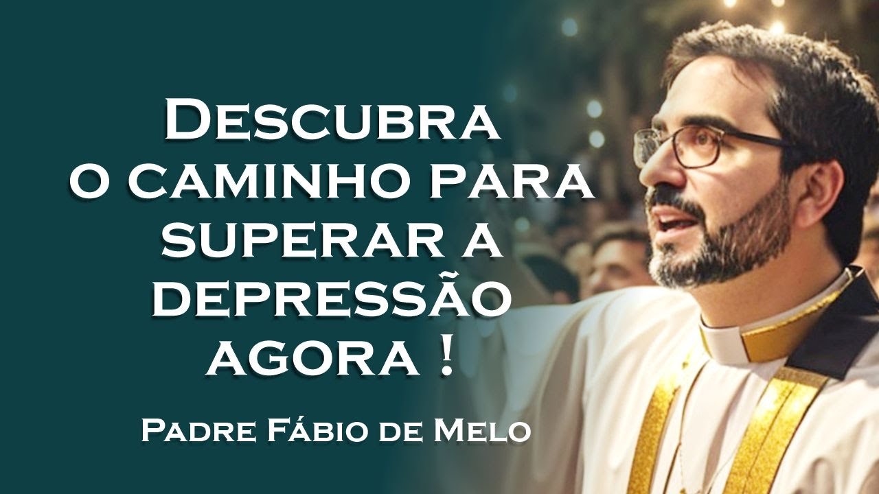 QUAL O CAMINHO PARA SUPERAR A DEPRESSÃO , PADRE FÁBIO DE MELO
