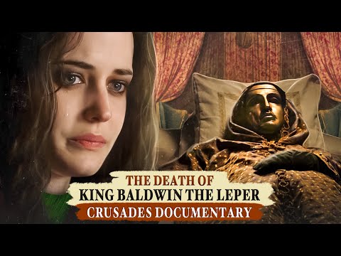 The Leper King Baldwin IV - His Final Battle and Death - CRUSADES DOCUMENTARY