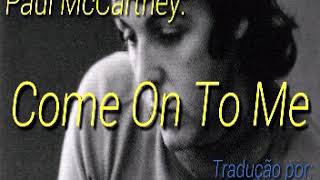 COME ON TO ME - Paul McCartney: LEGENDADO PT/BR