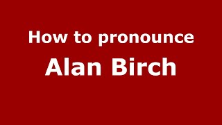 How to pronounce Alan Birch